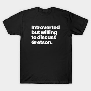 Introverted but willing to discuss Gretson - Greta Gill and Carson Shaw T-Shirt